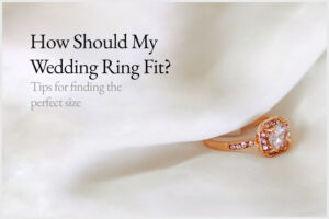 How Should My Wedding Ring Fit?